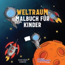 Weltraum Malbuch fur Kinder : Astronauten, Planeten, Raumschiffe und Weltraum Bucher fur Kinder im Alter von 6-8, 9-12 Jahren