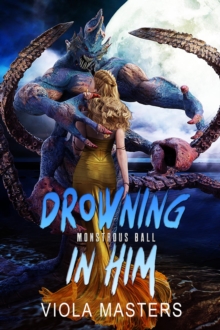 Drowning In Him : Monstrous Ball, #2