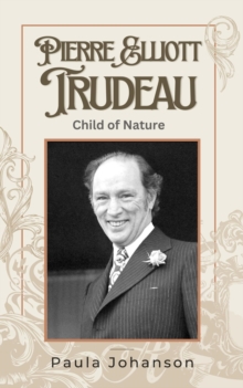 Pierre Elliott Trudeau: Child of Nature : Prime Ministers of Canada, #1