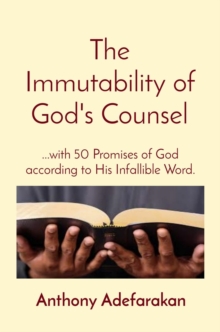 The Immutability of God's Counsel : ...with 50 Promises of God according to His Infallible Word.