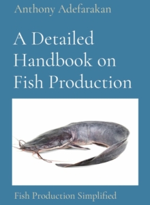 A Detailed Handbook on Fish Production : Fish Production Simplified