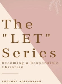 The "LET" Series : Becoming A Responsible Christian