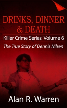 Dinner, Drinks & Death ; The True Story of Dennis Nilsen