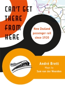 Can't Get There from Here : New Zealand passenger rail since 1920