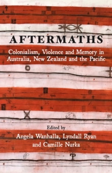 Aftermaths : Colonialism, Violence and Memory in Australia, New Zealand and the Pacific