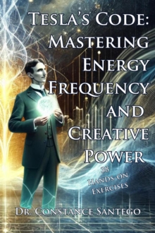 Tesla's Code: Mastering Energy, Frequency, and Creative Power : Tesla, #3