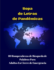 Sopa de Letras Pandemicas : 80 Rompecabezas de Busqueda de Palabras Para Adultos En Cierre de Emergencia