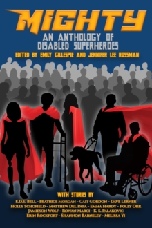 Mighty : An Anthology of Disabled Superheroes