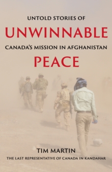 Unwinnable Peace : Untold Stories of Canada's Mission in Afghanistan