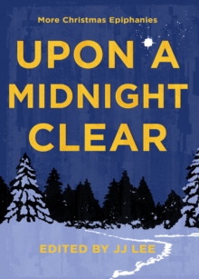 Upon a Midnight Clear : More Christmas Epiphanies