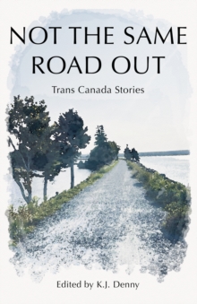 Not the Same Road Out : Trans Canada Stories