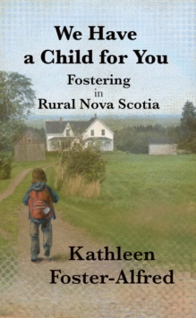 We Have a Child for You : Fostering in rural Nova Scotia