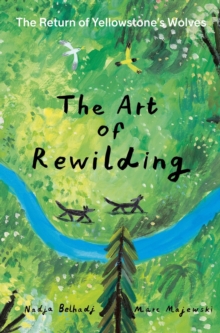 The Art of Rewilding : The Return of Yellowstones Wolves