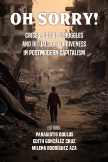 Oh Sorry! : Rituals of forgiveness, crisis, and social struggle in postmodern capitalism