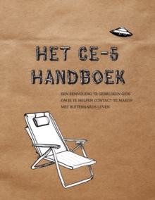 Het Ce-5 Handboek : Een eenvoudig te gebruiken gids om je te helpen contact te maken met buitenaards leven