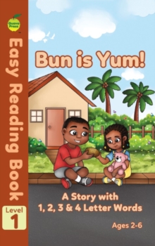 Bun is Yum : A Story with 1, 2, 3 & 4 Letter Words