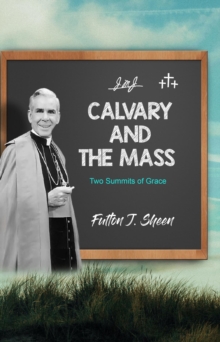 Calvary and the Mass : Two Summits of Grace