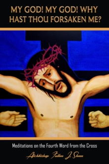 My God!  My God!  Why Hast Thou Forsaken Me? : Meditations on the Fourth Word from the Cross