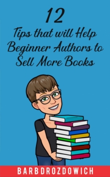 12 Tips That Will Help Beginner Authors to Sell More Books