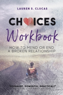 Choices : How to Mend or End a Broken Relationship Workbook