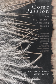 Come Passion : The Soulful ART of Healing Trauma