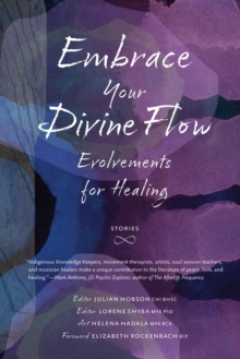 Embrace Your Divine Flow : Evolvements for Healing