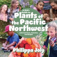 A Kid's Guide to Plants of the Pacific Northwest : with Cool Facts, Activities and Recipes