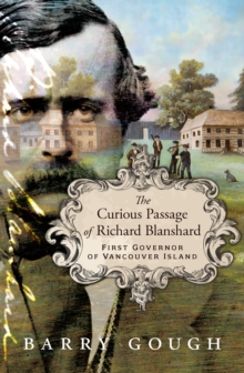 The Curious Passage of Richard Blanshard : First Governor of Vancouver Island