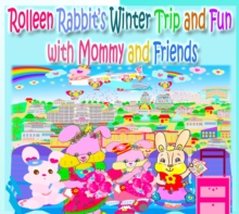 Rolleen Rabbit's Winter Trip and Fun with Mommy and Friends