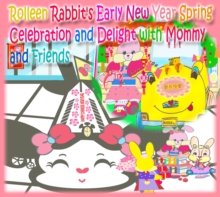 Rolleen Rabbit's Early New Year Spring Celebration and Delight with Mommy and Friends