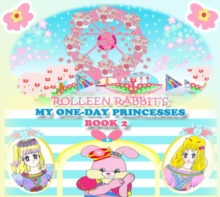 Rolleen Rabbit's My One-Day Princesses Book 2 : Joy at the Ferris Wheel