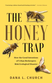 The Honey Trap : How the Good Intentions of Urban Beekeepers Risk Ecological Disaster