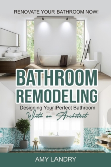 Bathroom Remodeling: Designing Your Perfect Bathroom with an Architect   Renovate Your Bathroom Now!