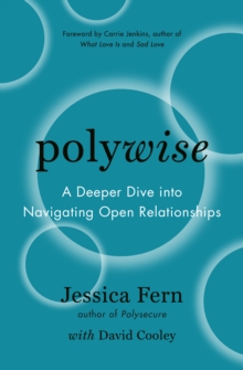 Polywise : A Deeper Dive Into Navigating Open Relationships