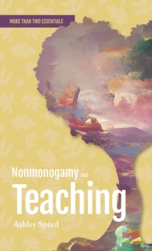 Nonmonogamy And Teaching : A More Than Two Essentials Guide