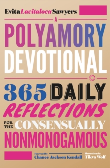 A Polyamory Devotional : 365 Daily Reflections For The Consensually Nonmonogamous