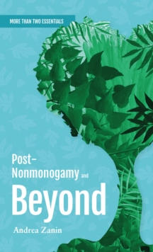 Post-nonmonogamy And Beyond : More Than Two Essentials Guide