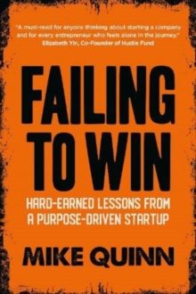 Failing to Win : Hard-Earned Lessons from a Purpose-Driven Startup