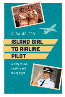 Island Girl to Airline Pilot : A story of love, sacrifice and taking flight