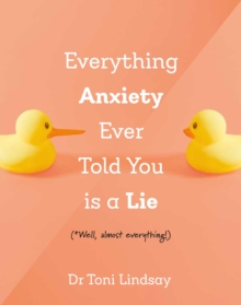 Everything Anxiety Ever Told You Is a Lie : *Well, almost everything!