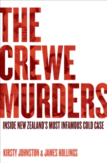 The Crewe Murders : Inside New Zealands most infamous cold case