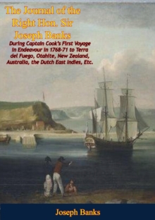 The Journal of the Right Hon. Sir Joseph Banks During Captain Cook's First Voyage in Endeavour in 1768-71 : to Terra del Fuego, Otahite, New Zealand, Australia, the Dutch East Indies, Etc.