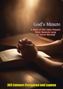 God's Minute A Book of 365 Daily Prayers Sixty Seconds Long for Home Worship : A Collection of Biblical Wisdom and Spiritual Guidance for Christians