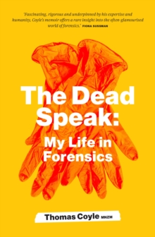 The Dead Speak : My life in forensics