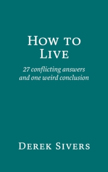 How to Live : 27 conflicting answers and one weird conclusion