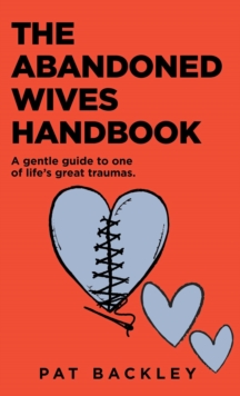 Abandoned Wives Handbook: A Gentle Guide to One of Life's Great Traumas