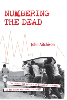 Numbering the Dead : The course and pattern of political violence in the Natal Midlands, 1987-1989