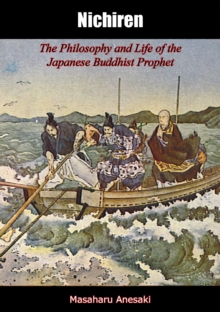 Nichiren: The Philosophy and Life of the Japanese Buddhist Prophet