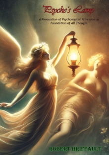 Psyche's Lamp; : A Revauation of Psychological Principles as Foundation of All Thought