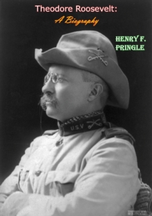 Theodore Roosevelt: A Biography